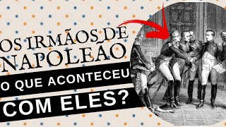 O QUE ACONTECEU COM OS IRMÃOS DE NAPOLEÃO BONAPARTE [upl. by Sivi]