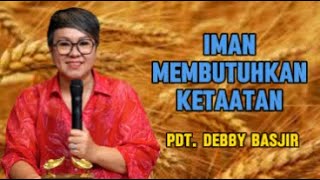 Iman Membutuhkan Ketaatan Khotbah Pdt Debby Basjir [upl. by Sneed]