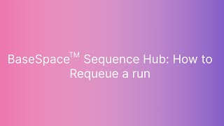 BaseSpace™ Sequence Hub How to Requeue a Run [upl. by Eirek]