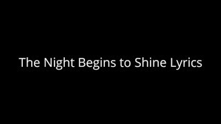 The Night Begins to Shine Lyrics [upl. by Barbra120]