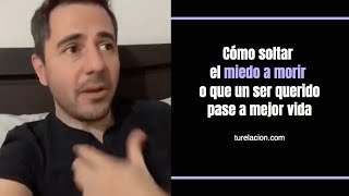 Cómo soltar el miedo a morir o que un ser querido pase a mejor vida  Enrique Delgadillo [upl. by Etyak]