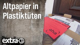 Realer Irrsinn Altpapier in Plastik zum Recycling  extra 3  NDR [upl. by Boswell420]