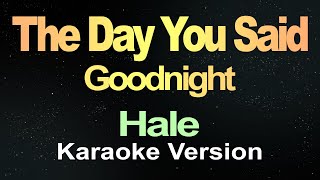 The Day You Said Goodnight  Hale Karaoke [upl. by Petes388]