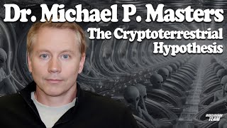 The Cryptoterrestrial Hypothesis  Dr Michael P Masters [upl. by Yleoj422]