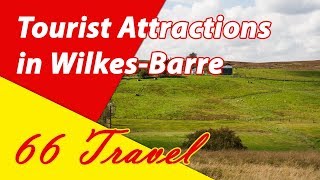 List 8 Tourist Attractions in WilkesBarre Pennsylvania  Travel to United States [upl. by Pietro]