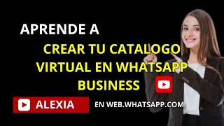 APRENDE A CREAR TU CATALOGO VIRTUAL EN WHATSAPP BUSINESS [upl. by Raynah]