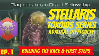 Stellaris  Ep 1  Admiral Difficulty  Toxoid Playthrough  Building the Race amp First Steps [upl. by Asset]