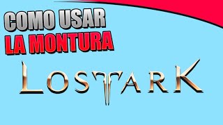 Como montar CABALLO LOST ARK GAMEPLAY IBIZO  Como usar la MONTURA Fácil y rápido [upl. by Butte]