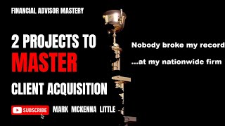 The 2 Client Acquisition Projects All Financial Advisors Must Master [upl. by Jacquelyn]