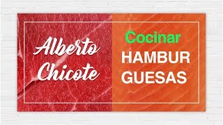 CÓMO FREIR y MONTAR una HAMBURGUESA ALBERTO CHICOTE [upl. by Intruok456]