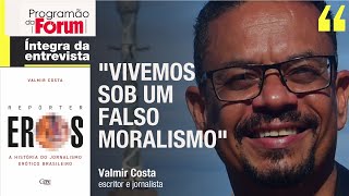 Valmir Costa quotVivemos sob um falso moralismoquot [upl. by Jeritah]