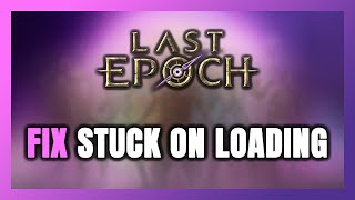 How to FIX Last Epoch Stuck on Loading Screen  Not Loading [upl. by Angela]