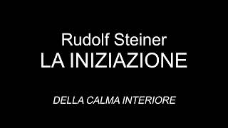 audiolibro  Rudolf Steiner  LA INIZIAZIONE  DELLA CALMA INTERIORE [upl. by Zzaj]