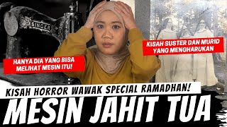 MISTERI MESIN JAHIT TUA  KISAH HORROR WAWAK SPECIAL RAMADAN [upl. by Snook]