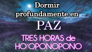 🙌 TRES HORAS PAZ HO´OPONOPONO Dormir profundamente en paz SANACIÓN en HO´OPONOPONO [upl. by Adnilak]