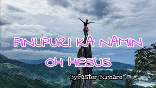 PINUPURI KA NAMIN OH HESUS with lyrics cover byPastor Bernard [upl. by Lednyc]