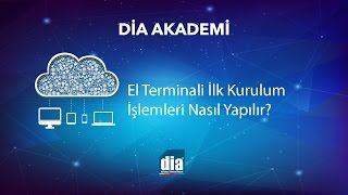 DİA Akademi  El Terminali İlk Kurulum İşlemleri Nasıl Yapılır [upl. by Eleen]