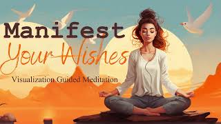 Manifest Your Wishes With Visualization Guided Meditation [upl. by Philly642]