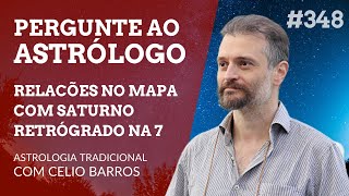 Relacionamentos com Saturno retrógrado na casa 7  Astrologia Tradicional com Celio Barros [upl. by Oxley]