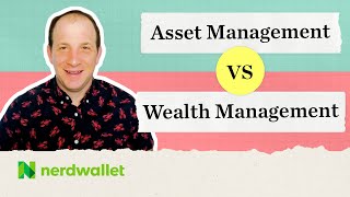 Asset Management vs Wealth Management Maximizing Management of Your Assets  NerdWallet [upl. by Engamrahc]