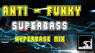 Anti Funky  Superbass Hyperbase Mix [upl. by Oijimer]