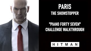 HITMAN™  Paris  quotPiano Forty Sevenquot Challenge Walkthrough [upl. by Julissa891]