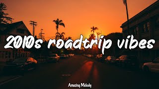 2010s road trip vibes throwback playlist 2010s summer mix [upl. by Mabel]