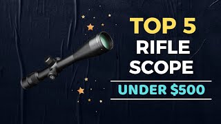 🌟Top 5 Best Rifle Scope under 500 Reviews in 2024 [upl. by Marlo]