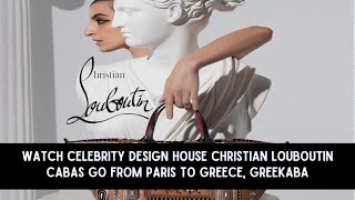 Watch Celebrity design house Christian Louboutin cabas go from Paris to Greece Greekaba  Cweb News [upl. by Attenyw]