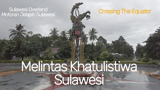 MELINTAS KHATULISTIWA di SULAWESI  CROSSING The EQUATOR  PART 5 Motoran Jelajah Sulawesi [upl. by Nauwtna]