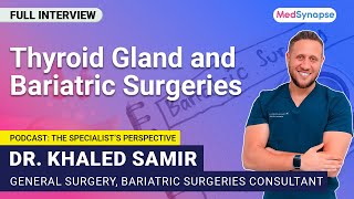 Thyroid Gland and Bariatric Surgeries With Dr Khaled Samir  MedSynapse [upl. by Annauqahs]