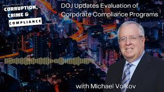 Corruption Crime and Compliance DOJ Updates Evaluation of Corporate Compliance Programs [upl. by Nigrom]