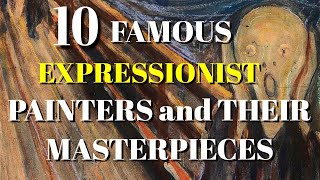 TOP 10 FAMOUS EXPRESSIONIST PAINTERS AND THEIR MASTERPIECES [upl. by Nair]