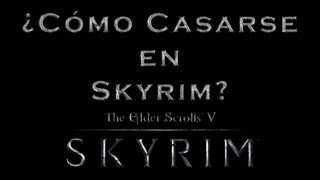 The Elder Scrolls V Skyrim Guia ¿Como Casarse en Skyrim [upl. by Eras517]