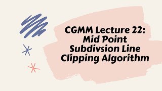 CGMM Lecture 22 Mid Point Subdivsion Line Clipping Algorithm [upl. by Caves]