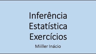 Inferência Estatística  Exercícios [upl. by Kristie]