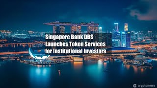 Singapore Bank DBS Launches Token Services for Institutional [upl. by Ewell]