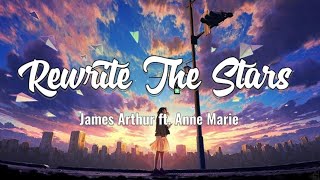 Rewrite The Stars  James Arthur ft Anne Marie Lirik [upl. by Aicittel463]