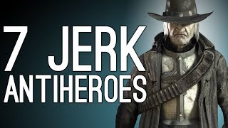 7 Jerk Antiheroes Who Were More Anti Than Hero [upl. by Chace]