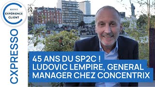 45 ans du SP2C   Ludovic Lempire General Manager chez Concentrix – CX Presso [upl. by Sandler131]