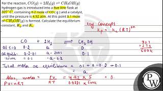 For the reaction COg2H2g⇌CH3OHg hydrogen gas is introduced into a five litre flask at 32 [upl. by Gideon]