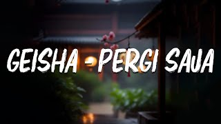 Geisha  Pergi Saja LIRIK  VIDEO [upl. by Elinore]