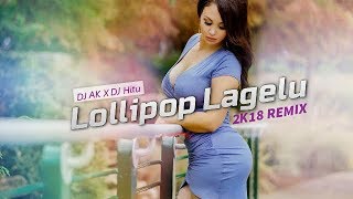 Lollipop Lagelu  2k18 REMIX  DJ AK x DJ Hitu  Bass Boosted  Club Mix  Pawan Singh  Bhojpuri [upl. by Elyrehc]