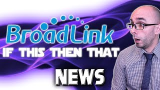 Broadlink IFTTT News  Confirmation And Clarification [upl. by Elletnwahs216]