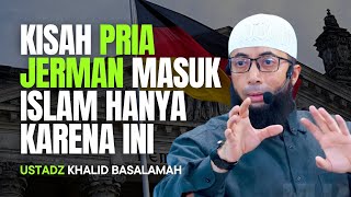 KISAH PRIA JERMAN MASUK ISLAM HANYA KARENA INI  USTADZ KHALID BASALAMAH [upl. by Wayolle]