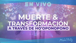 MUERTE y TRANSFORMACIÓN a través de HOOPONOPONO 🕯️ ► EN VIVO con Mabel Katz [upl. by Macrae]