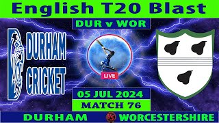 Durham vs Worcestershire  DUR vs WOR  Match 76 of Vitality Blast 2024  Cricket Info Live [upl. by Sucramej248]