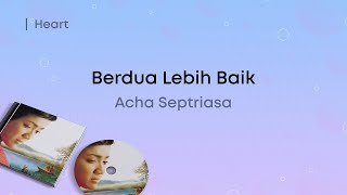 Acha Septriasa  Berdua Lebih Baik Lirik Video [upl. by Sands]