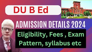 DU B ed Admission Detail 2024  Cuet DU b ed admission 2024 Eligibility exam pattern fees Etc [upl. by Nannah816]