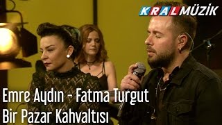 Kral Pop Akustik  Emre Aydın amp Fatma Turgut  Bir Pazar Kahvaltısı [upl. by Flagler]